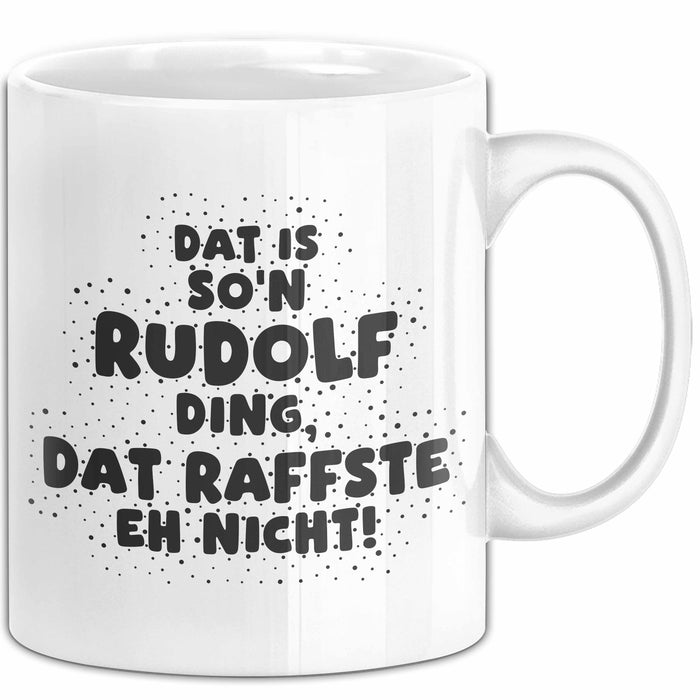 Rudolf Tasse Dat Is So'n Rudolf Ding, Dat Raffste Eh Nicht Geschenk