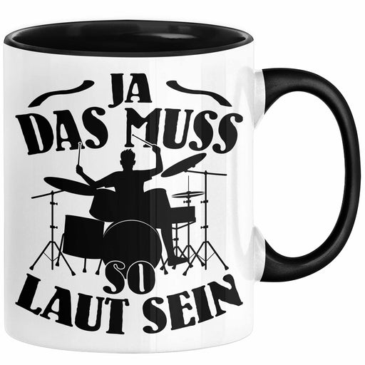 Schlagzeug-Spieler Geschenk Drummer Tasse Geschenkidee Spruch Ja Das Muss So Laut Schlagzeuger Schwarz Trendation