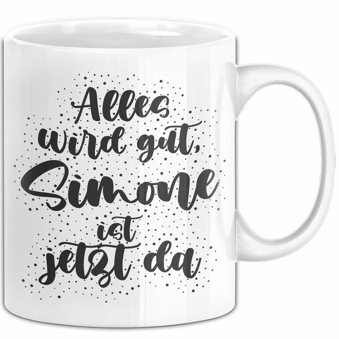 Simone Tasse Alles Wird Gut, Simone Ist Jetzt Da Geschenk