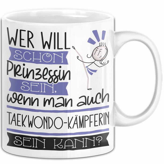 Taekwondo-Kämpferin Tasse Geschenk Spruch Wer Will Schon Prinzessin Sein Wenn Man Auch Taekwondo-Kämpferin Sein Kann Weiß Trendation