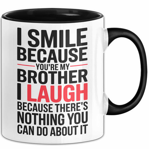 Bruder Tasse Geschenk I Smile Because Youre My Brother Geschenkidee Lustig Schwarz Trendation