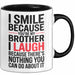Bruder Tasse Geschenk I Smile Because Youre My Brother Geschenkidee Lustig Schwarz Trendation