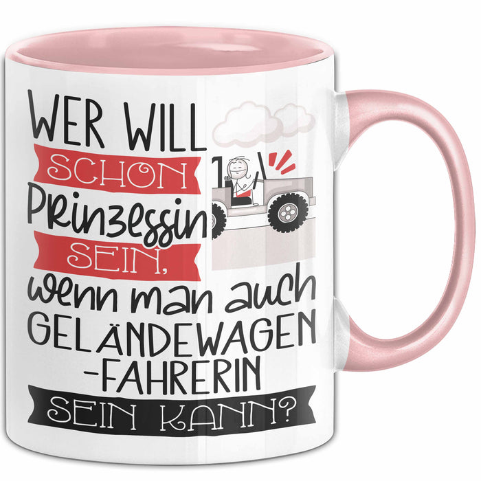 Geländewagenfahrerin Tasse Geschenk Spruch Wer Will Schon Prinzessin Sein Wenn Man Auch Geländewagenfahrerin Sein Kann Rosa Trendation
