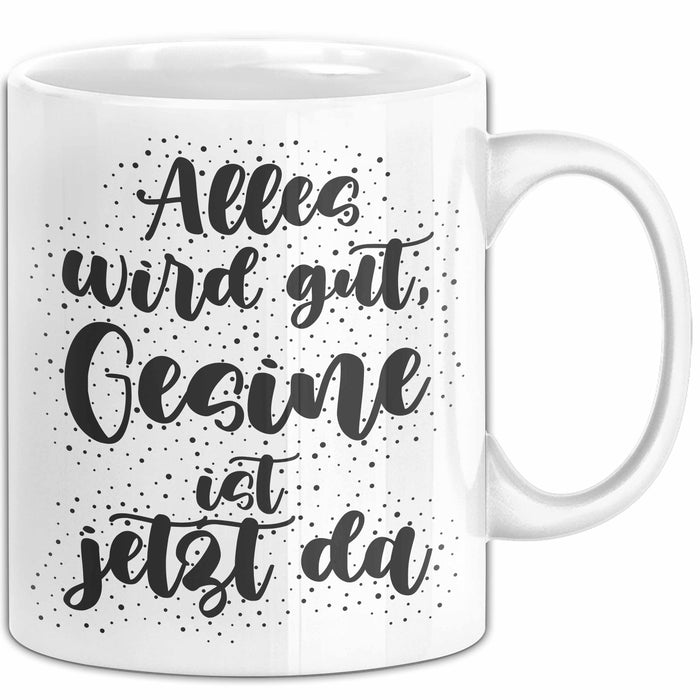 Gesine Tasse Alles Wird Gut, Gesine Ist Jetzt Da Geschenk