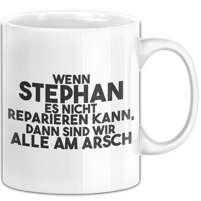 Stephan Tasse Wenn Stephan Nicht Repariert, Sind Wir Am Arsch Geschenk Weiß Trendation