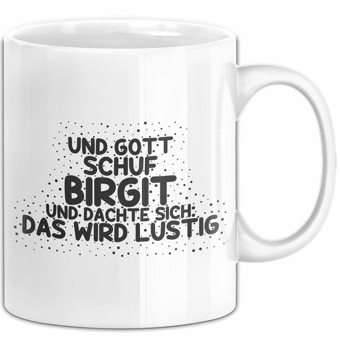 Birgit Tasse Und Gott Schuf Birgit Und Dachte Sich: Das Wird Lustig