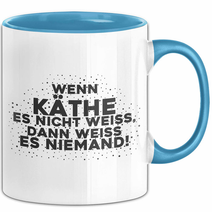 Kaethe Tasse Wenn Kaethe Es Nicht Weiss, Dann Weiss Es Niemand! Geschenk