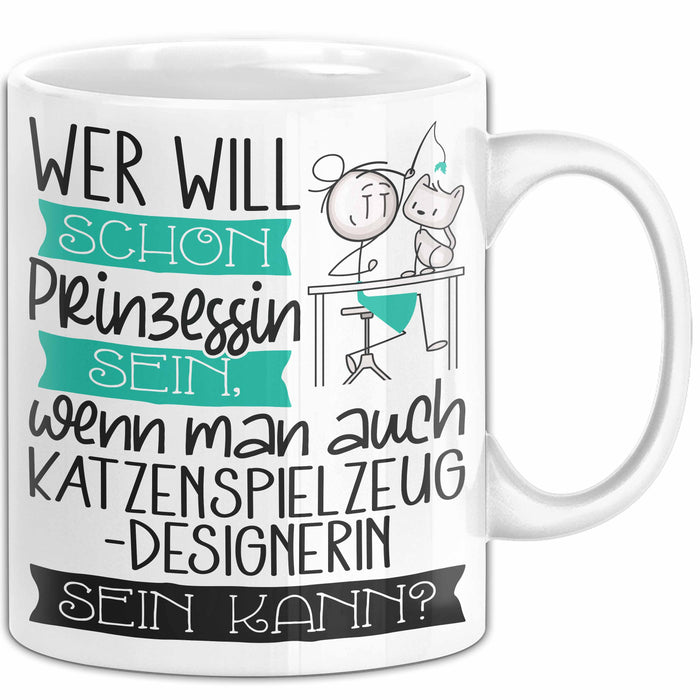 Katzenspielzeug-Designerin Tasse Geschenk Spruch Wer Will Schon Prinzessin Sein Wenn Man Auch Katzenspielzeug-Designerin Sein Kann Weiß Trendation