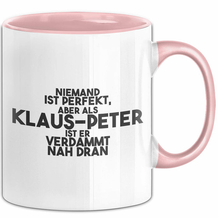 Klaus-Peter Tasse Niemand Ist Perfekt, Klaus-Peter Ist Nah Dran Geschenk