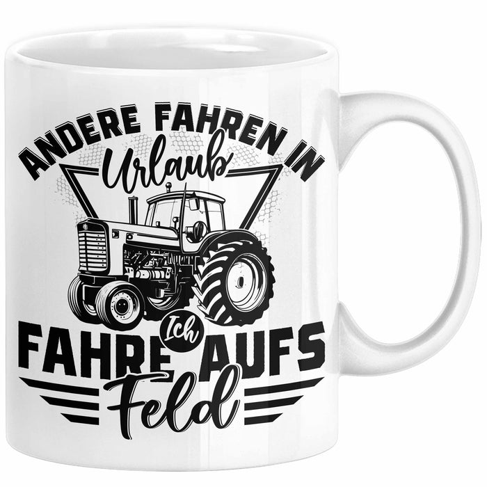 Bauer Landwirt Tasse Geschenk Andere Fahren In Den Urlaub Ich Fahre Aufs Feld Geschenkidee Bauern Kaffee-Becher Weiß Trendation