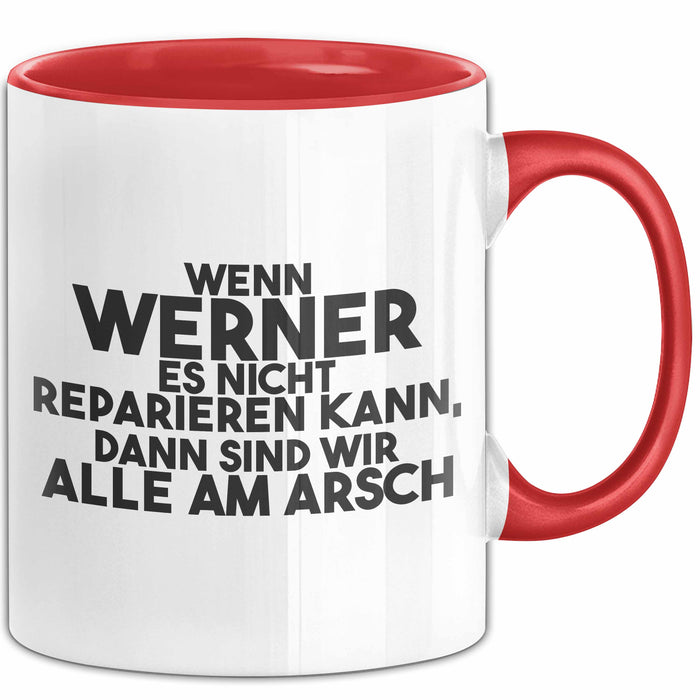 Werner Tasse Wenn Werner Nicht Repariert, Sind Wir Am Arsch Geschenk Rot Trendation