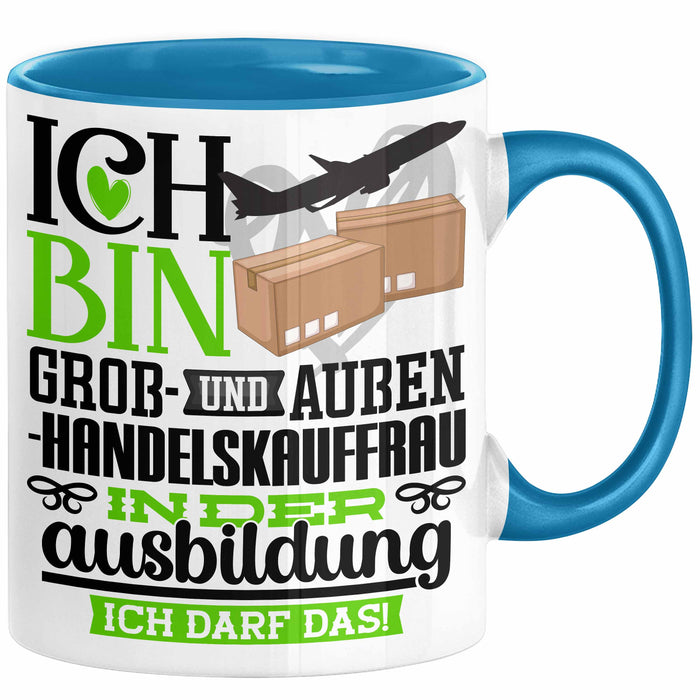 Groß- und Außenhandelskauffrau Ausbildung Start Geschenk Tasse Ich Bin Groß- und Außenhandelskauffrau In Der Ausbildung Ich Darf Das Kaffee-Becher Geschenkidee Blau Trendation