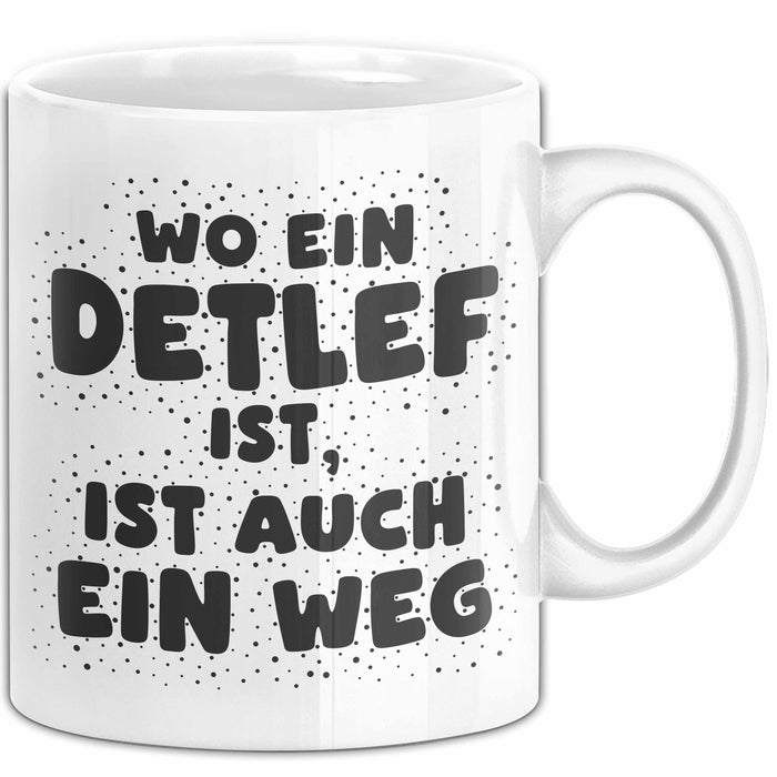 Detlef Tasse Wo Ein Detlef Ist, Ist Auch Ein Weg Geschenk