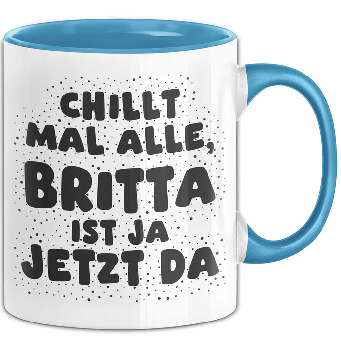 Britta Tasse Chillt Mal Alle, Britta Ist Ja Jetzt Da Geschenk