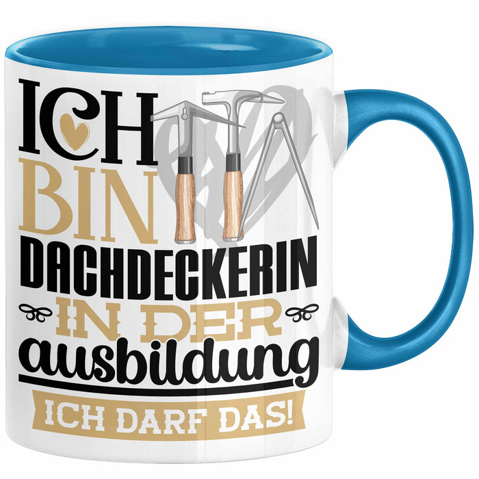 Dachdeckerin Ausbildung Start Geschenk Tasse Ich Bin Dachdeckerin In Der Ausbildung Ich Darf Das Kaffee-Becher Geschenkidee Blau Trendation