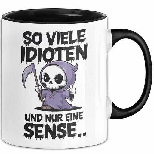 Sensenmann Tasse Geschenk Lustige Geschenkidee Spruch So Viele Idioten Und Nur 1 Sense Trendation
