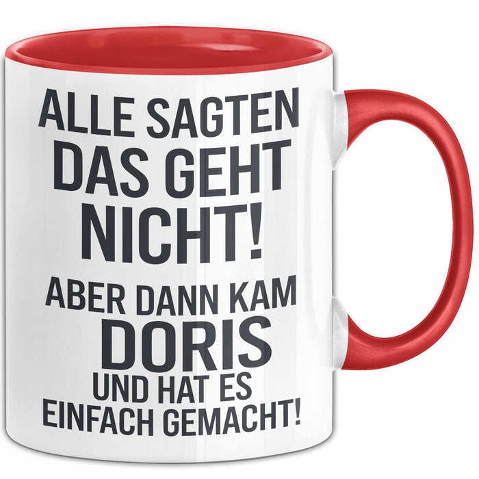 Doris Tasse Geschenk Alle Sagten Das Geht Nicht Aber Dann Kam Doris Und Hat Es Einfach Gemacht Geschenkidee Becher mit Name Rot Trendation