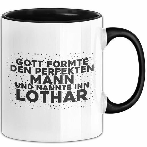 Lothar Tasse Gott Formte Den Perfekten Mann Und Nannte Ihn Lothar Geschenk Schwarz Trendation