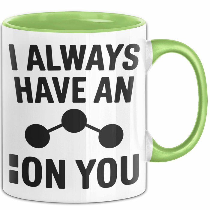 Chemiker Chemielehrer Tasse Geschenk Lustige Geschenkidee Spruch Ich Habe Immer Ein Ion Auf Dich Grün Trendation