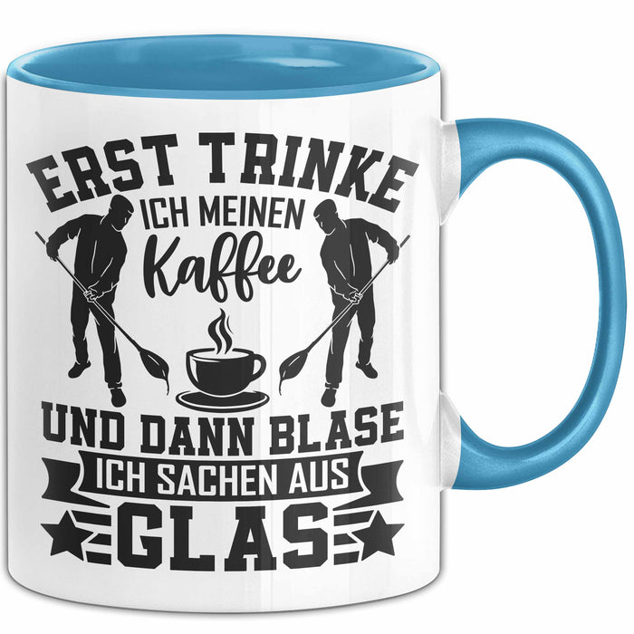 Glasbläser Tasse Geschenk Metallbau Geschenkidee Erst Trinke Ich Meinen Kaffee Dann Blase Ich Sachen Aus Glas Blau Trendation