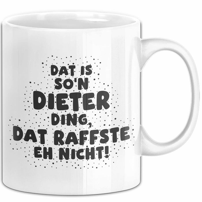 Dieter Tasse Dat Is So'n Dieter Ding, Dat Raffste Eh Nicht Geschenk
