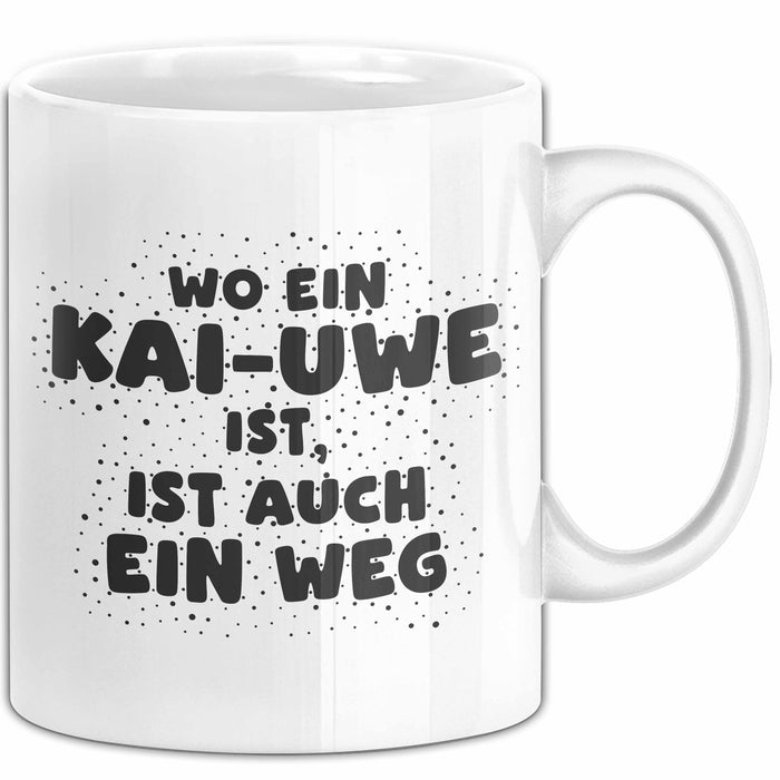 Kai-Uwe Tasse Wo Ein Kai-Uwe Ist, Ist Auch Ein Weg Geschenk