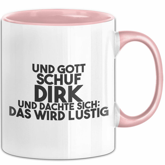 Dirk Tasse Und Gott Schuf Dirk Und Dachte Sich: Das Wird Lustig Geschenk