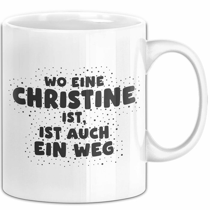 Christine Tasse Wo Eine Christine Ist, Ist Auch Ein Weg Geschenk