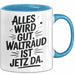 Waltraud Tasse Geschenk Alles Ist Gut Waltraud Ist Jetz Da Geschenkidee Becher mit Name Blau Trendation