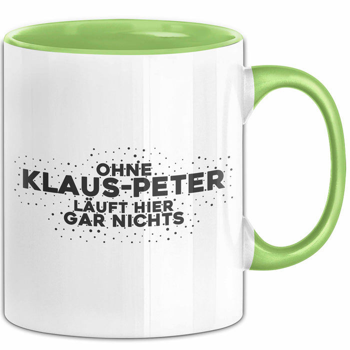 Klaus-Peter Tasse Ohne Klaus-Peter Laeuft Hier Gar Nichts Geschenk