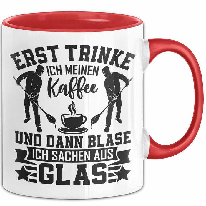 Glasbläser Tasse Geschenk Metallbau Geschenkidee Erst Trinke Ich Meinen Kaffee Dann Blase Ich Sachen Aus Glas Rot Trendation