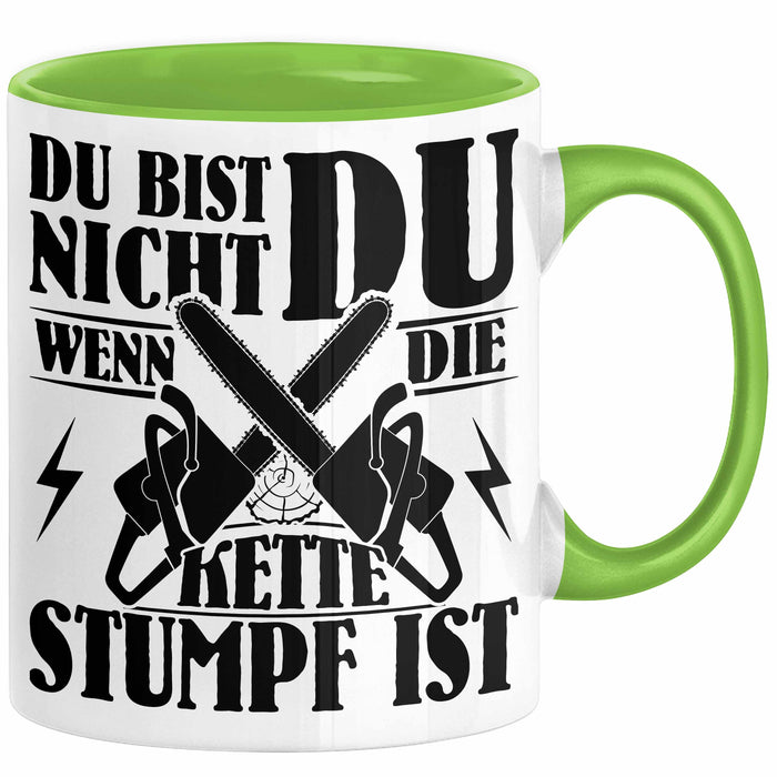 Waldarbeiter Geschenk Tasse Du Bist Nicht Du Wenn Die Kette Stumpf Ist Holz-Arbeiter Kettensäge Kaffee-Becher Grün Trendation