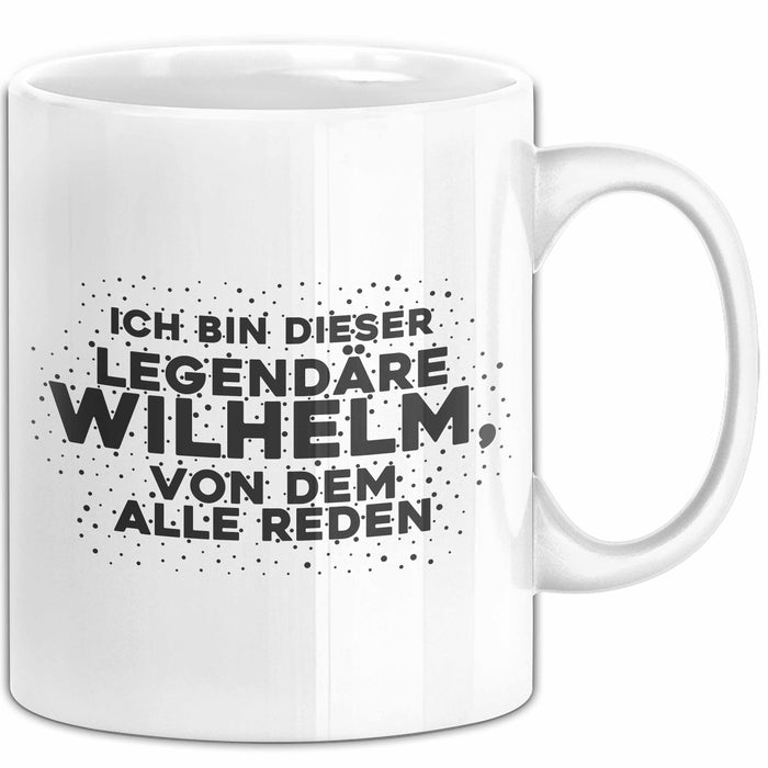 Wilhelm Tasse Ich Bin Dieser Legendaere Wilhelm, Von Dem Alle Reden
