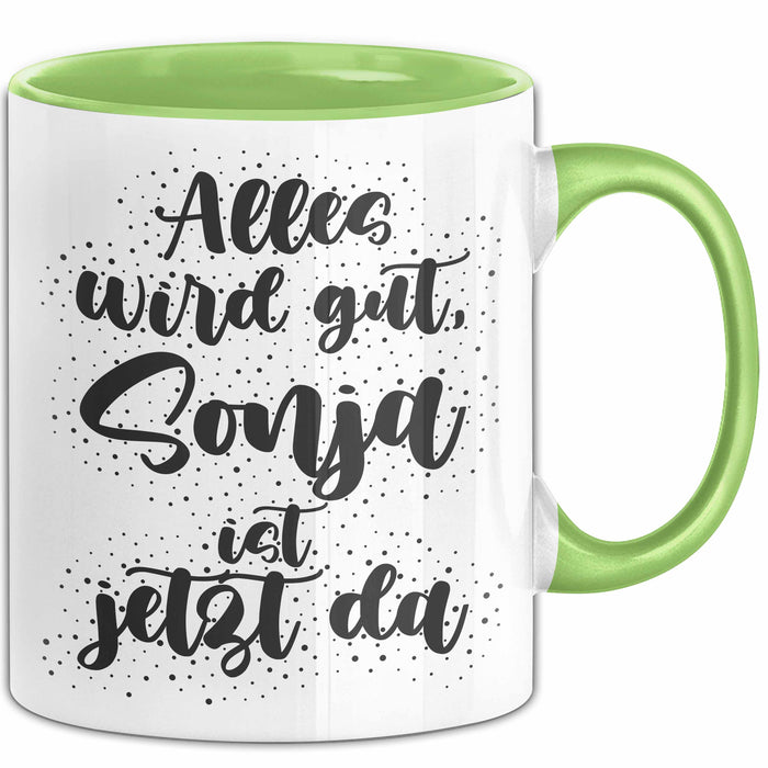 Sonja Tasse Alles Wird Gut, Sonja Ist Jetzt Da Geschenk