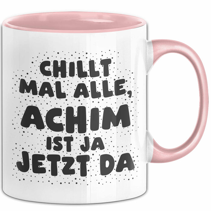 Achim Tasse Chillt Mal Alle, Achim Ist Ja Jetzt Da Geschenk