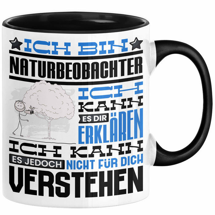 Naturbeobachter Geschenk Kaffee-Tasse Geschenkidee für Naturbeobachter Ich Bin Naturbeobachter Ich Kann Es Dir Erklären Jedoch Nicht Für Dich Verstehen Spruch Lustig Schwarz Trendation