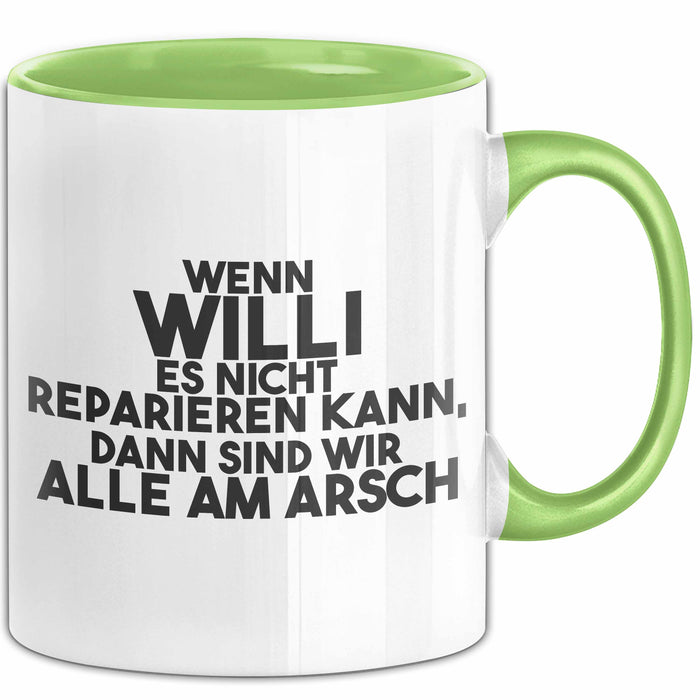 Willi Tasse Wenn Willi Nicht Repariert, Sind Wir Am Arsch Geschenk Grün Trendation