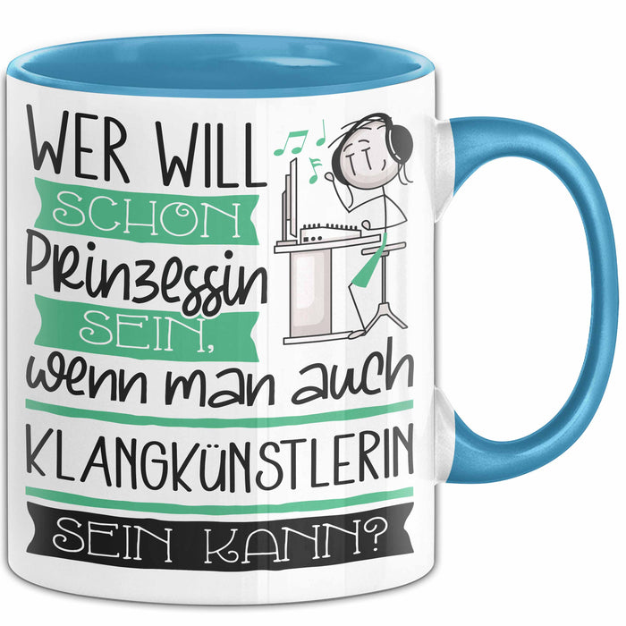 Klangkünstlerin Tasse Geschenk Spruch Wer Will Schon Prinzessin Sein Wenn Man Auch Klangkünstlerin Sein Kann Blau Trendation