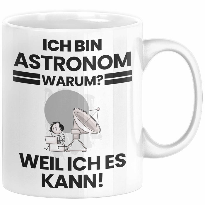 Astronom Geschenk Tasse Lustiger Spruch Ich Bin Astronom Warum Weil Ich Es Kann Geschenkidee Bester Astronom Geburtstag Kaffee-Becher Weiß Trendation