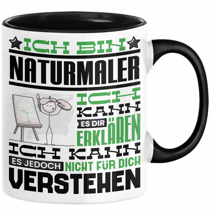 Naturmaler Geschenk Kaffee-Tasse Geschenkidee für Naturmaler Ich Bin Naturmaler Ich Kann Es Dir Erklären Jedoch Nicht Für Dich Verstehen Spruch Lustig Schwarz Trendation