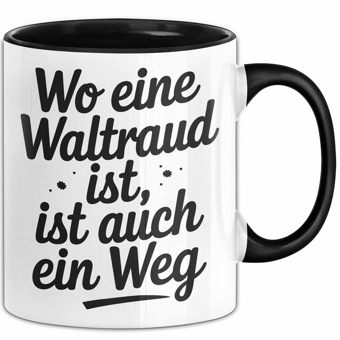 Waltraud Tasse Geschenk Wo Eine Waltraud Ist Ist Auch Ein Weg Geschenkidee Becher mit Name Schwarz Trendation