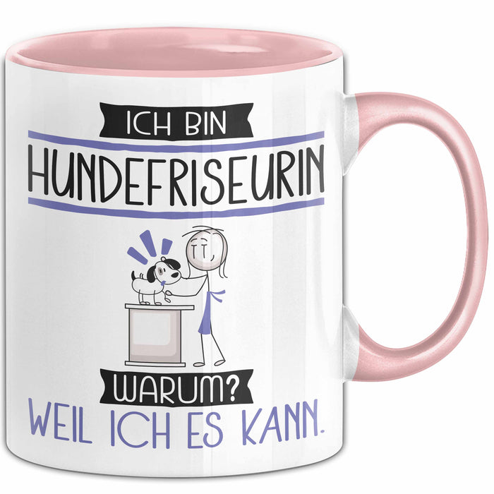 Hundefriseurin Tasse Geschenk Ich Bin Hundefriseurin Warum Weil Ich Es Kann Geschenkidee Geburtstag Rosa Trendation