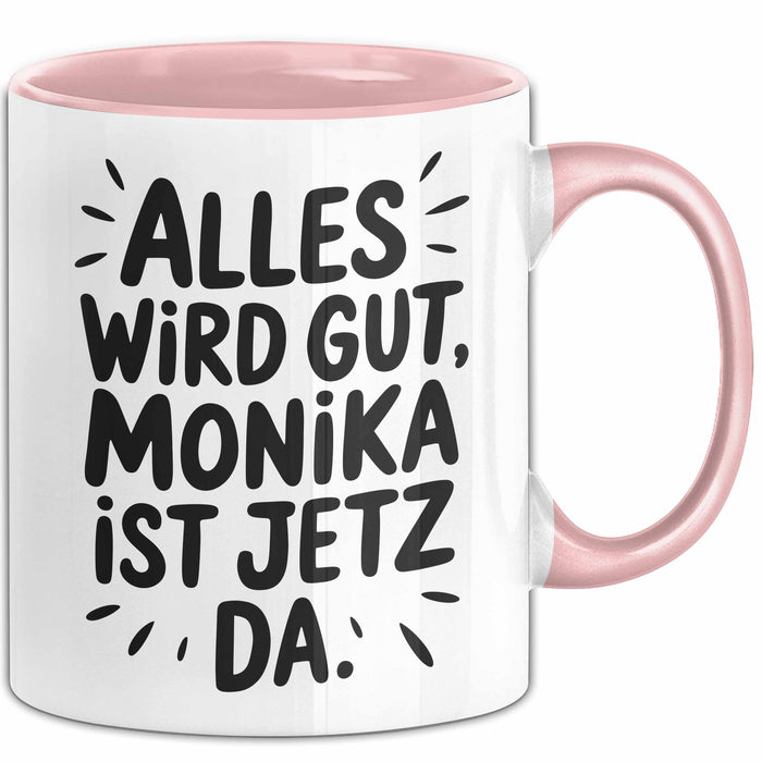 Monika Tasse Geschenk Alles Ist Gut Monika Ist Jetz Da Geschenkidee Becher mit Name Rosa Trendation