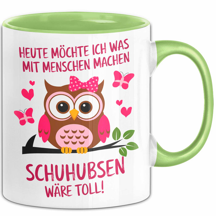 Eule Tierliebhaber Tasse Geschenk Lustige Geschenkidee Spruch Heute Möchte Ich Was Mit Menschen Machen Schuhubsen Wäre Toll Grün Trendation