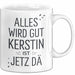Kerstin Tasse Geschenk Alles Ist Gut Kerstin Ist Jetz Da Geschenkidee Becher mit Name Weiß Trendation