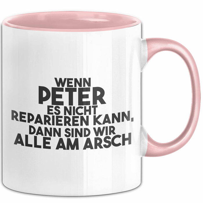 Peter Tasse Wenn Peter Nicht Repariert, Sind Wir Am Arsch Geschenk Rosa Trendation