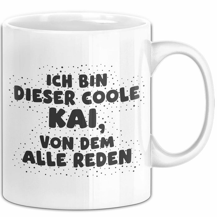 Kai Tasse Ich Bin Dieser Coole Kai, Von Dem Alle Reden Geschenk