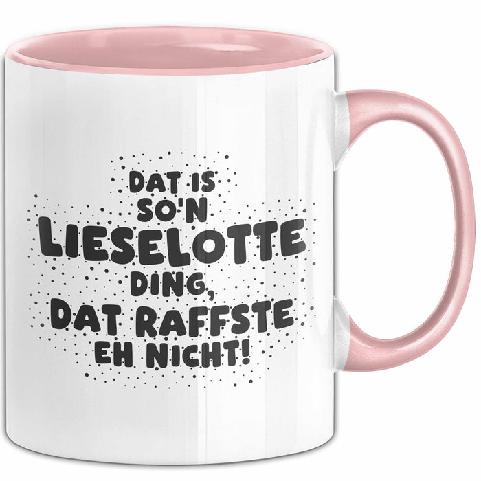 Lieselotte Tasse Dat Is So'n Lieselotte Ding, Dat Raffste Eh Nicht Geschenk
