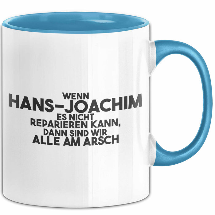 Hans-Joachim Tasse Wenn Hans-Joachim Nicht Repariert, Sind Wir Am Arsch Blau Trendation