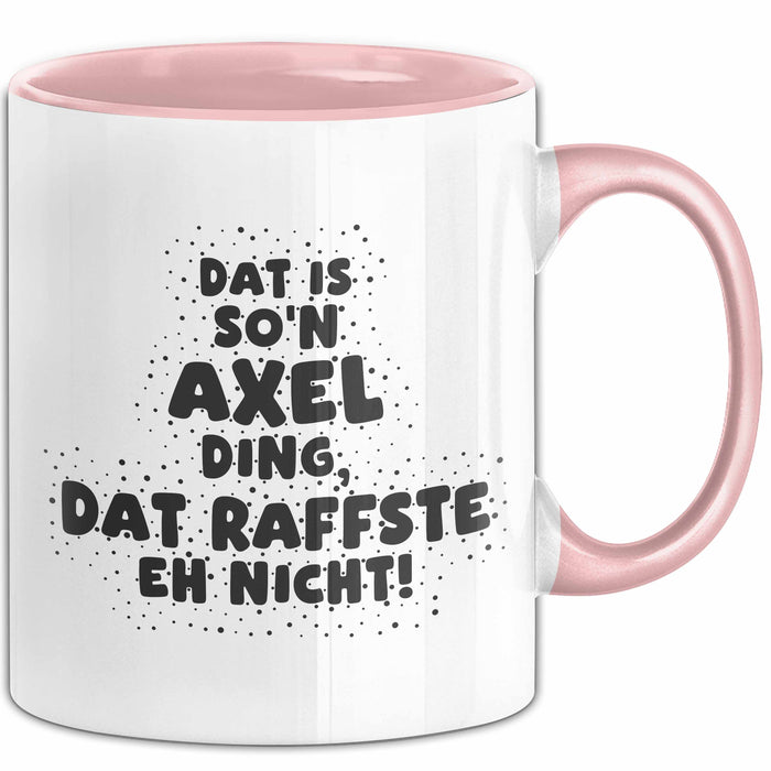 Axel Tasse Dat Is So'n Axel Ding, Dat Raffste Eh Nicht Geschenk